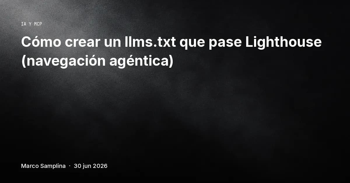 Cómo crear un llms.txt que pase Lighthouse (navegación agéntica)