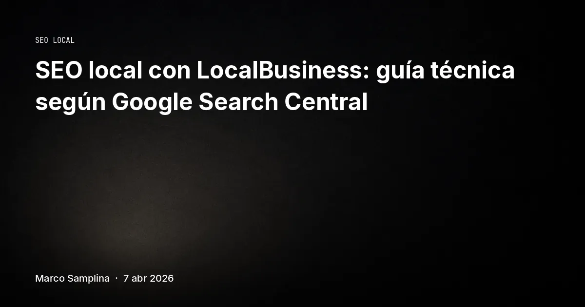 SEO local con LocalBusiness: guía técnica según Google Search Central