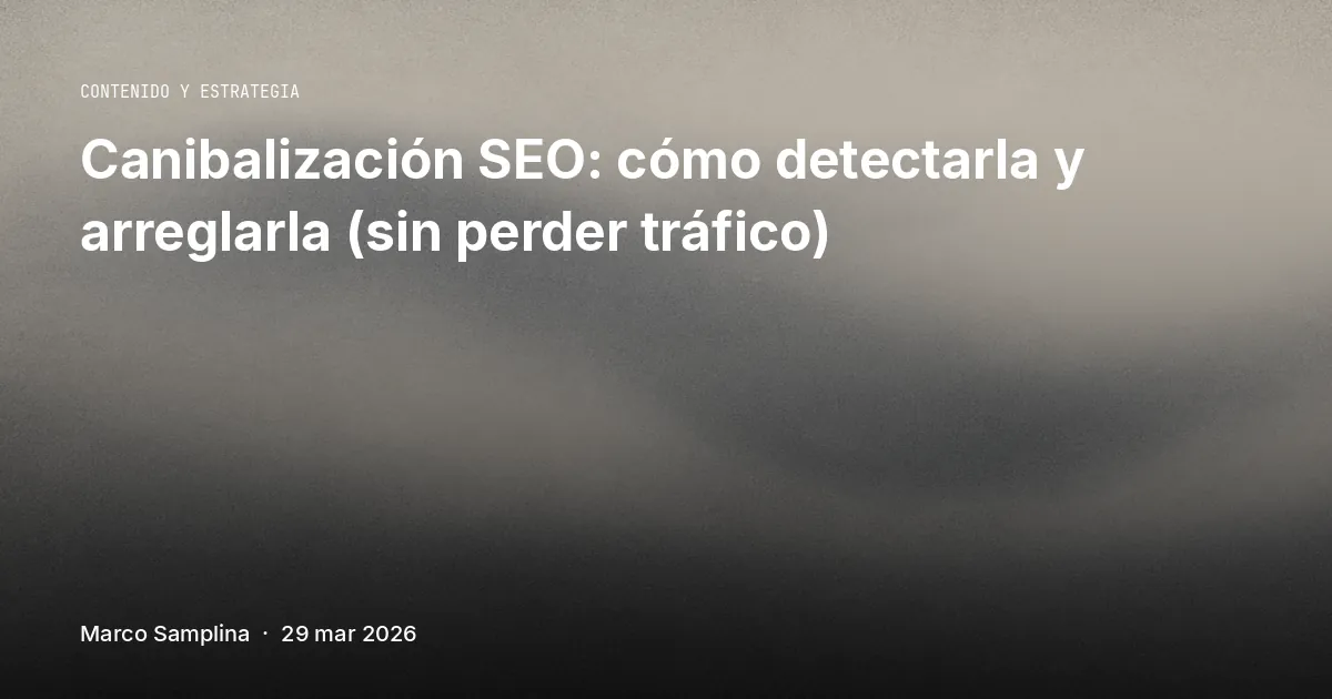 Canibalización SEO: cómo detectarla y arreglarla (sin perder tráfico)