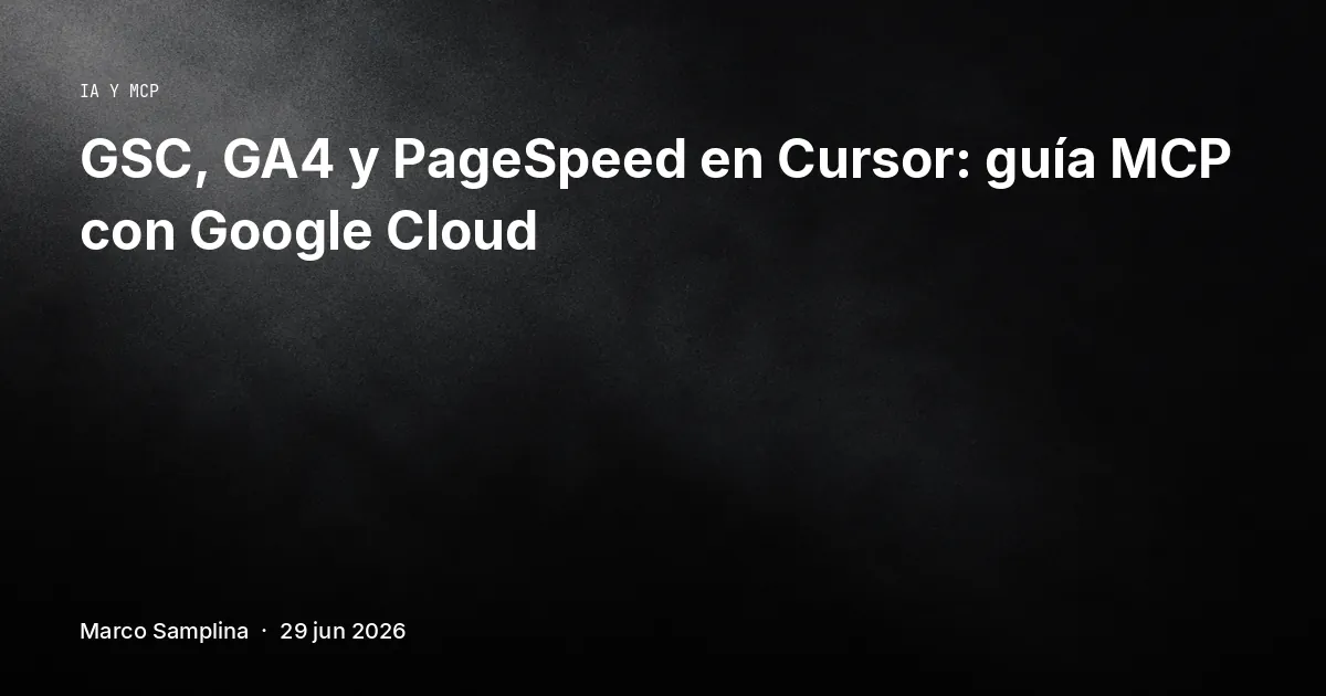 GSC, GA4 y PageSpeed en Cursor: guía MCP con Google Cloud