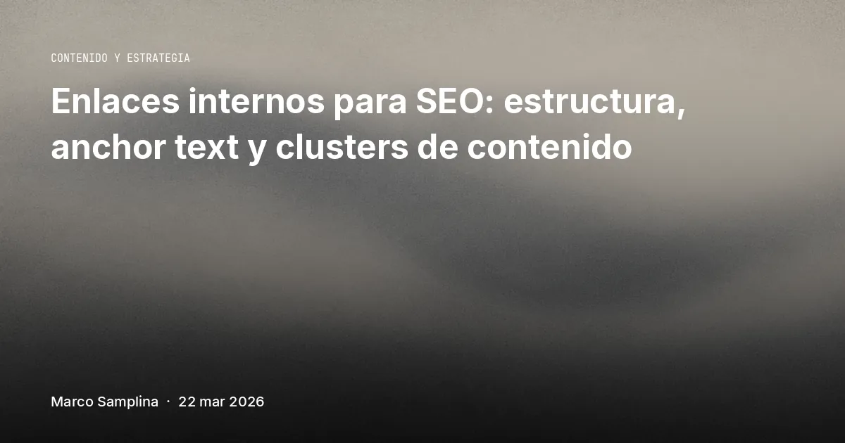 Enlaces internos para SEO: estructura, anchor text y clusters de contenido