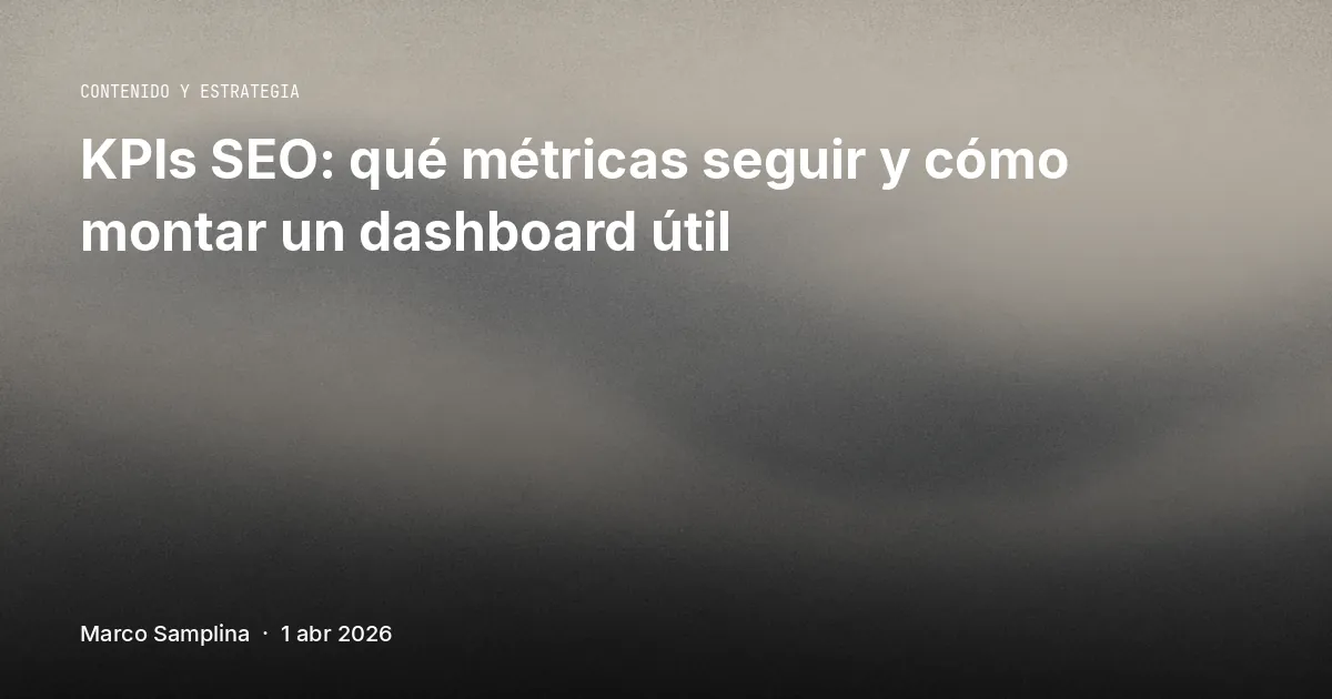 KPIs SEO: qué métricas seguir y cómo montar un dashboard útil