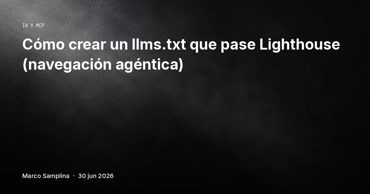 Cómo crear un llms.txt que pase Lighthouse (navegación agéntica)